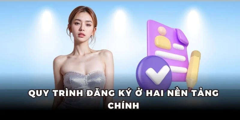 Quy trình đăng ký ở hai nền tảng chính
